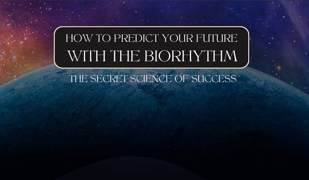How to Predict Your Future with TheBiorhythm – The Secret Science of Success