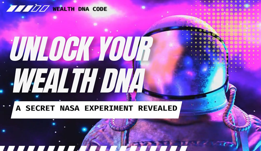Unlock Your Wealth DNA Code: A Secret NASA Experiment Revealed