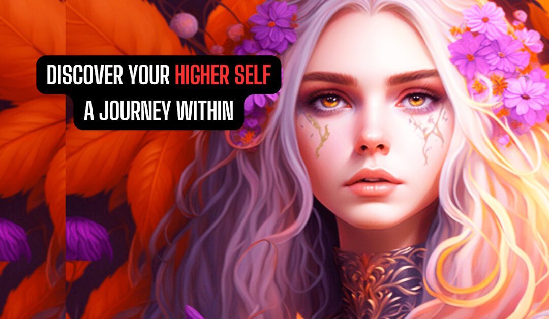 Are You Ready to Meet Your Higher Self? Start Your Transformative Journey Now!