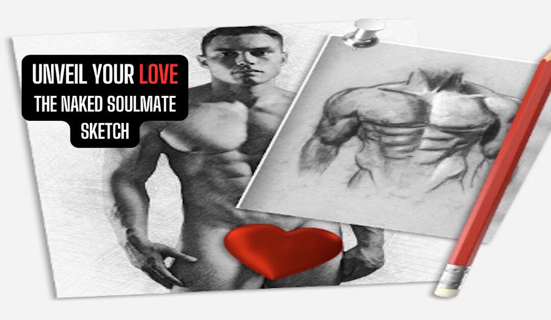 Ready to Meet ‘The One’? The Naked Soulmate Sketch Might Be Your Key to True Love!