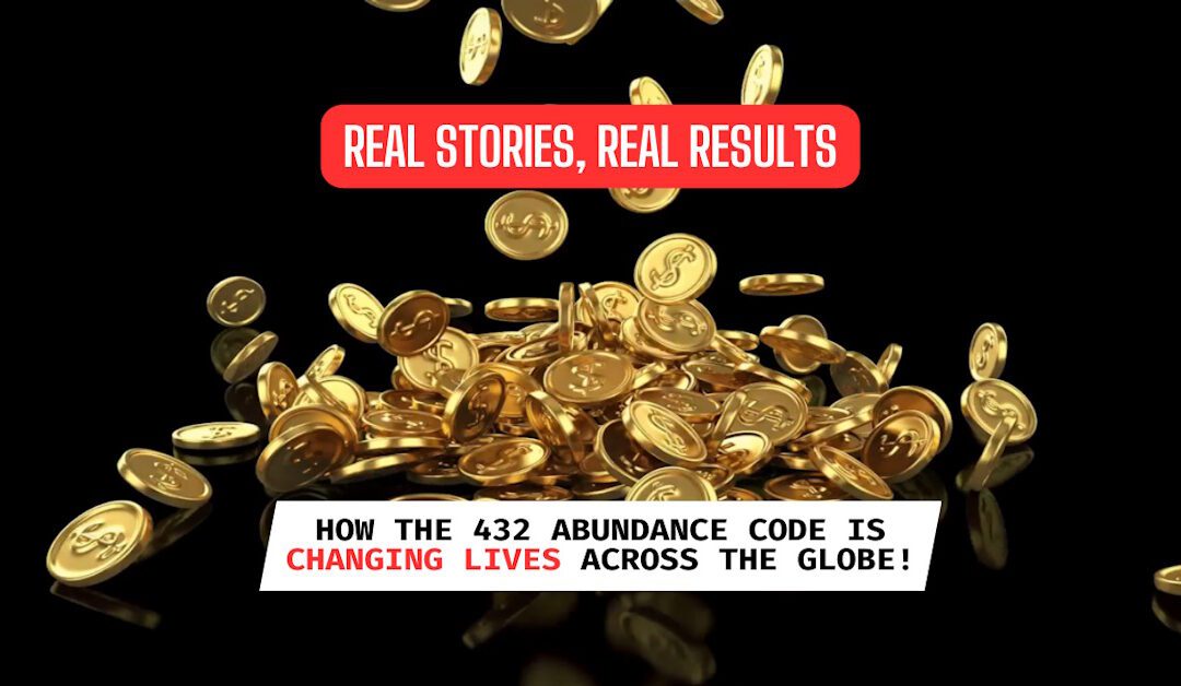 Real Stories, Real Results: How the 432 Abundance Code is Changing Lives Across the Globe!