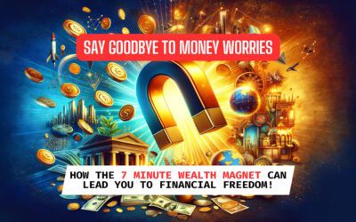 Say Goodbye to Money Worries: How the 7 Minute Wealth Magnet Can Lead You to Financial Freedom!