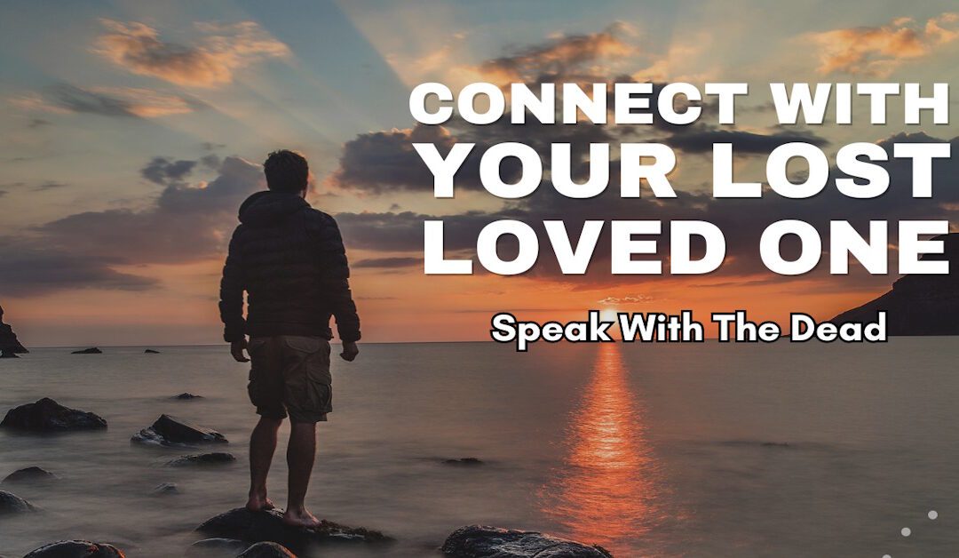 Incredible Journeys to the Spirit World – Can You Really Speak to Lost Loved Ones?