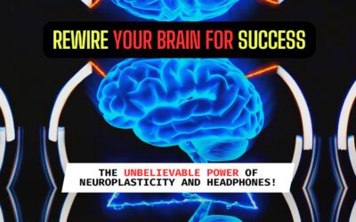 Rewire Your Brain for Success: The Unbelievable Power of Neuroplasticity and Headphones!