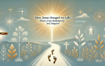 How Jesus Changed My Life: Share Your Testimony and Inspire!